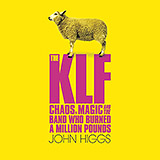 JOHN HIGGS « THE KLF: CHAOS, MAGIC & THE BAND WHO BURNED A MILLION POUNDS »